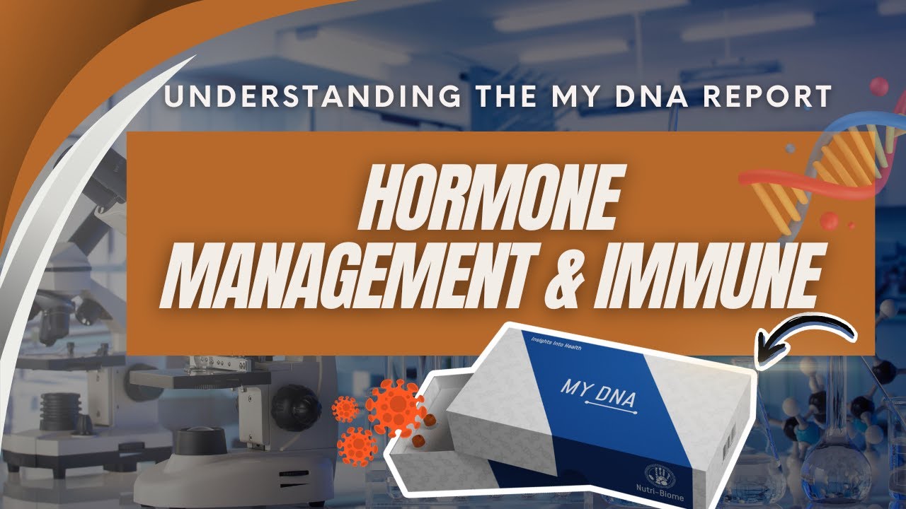 Understanding the MY DNA Report Part 4- Hormone Management & Immune