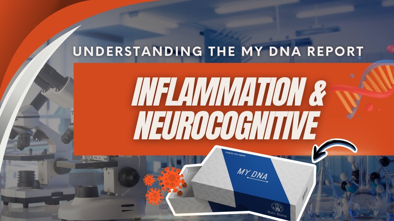 Understanding the MY DNA Report- Part 5 Inflammation & Neurocognitive