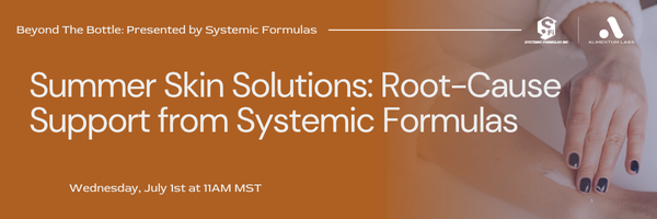 Summer Skin Solutions: Root-Cause Support from Systemic Formulas